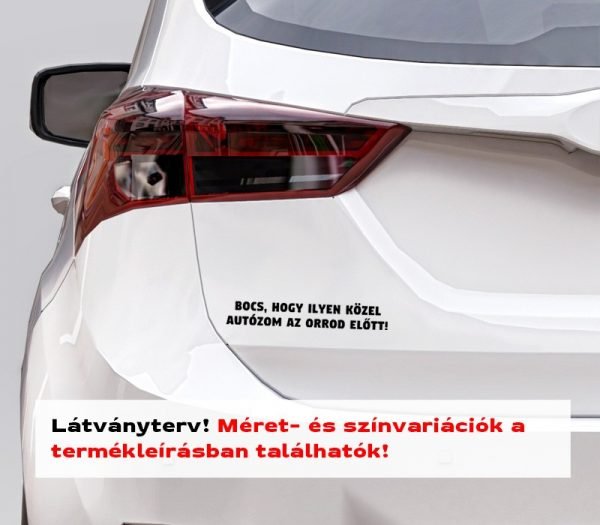 bocs, hogy ilyen közel... vicces autómatrica - látványterv