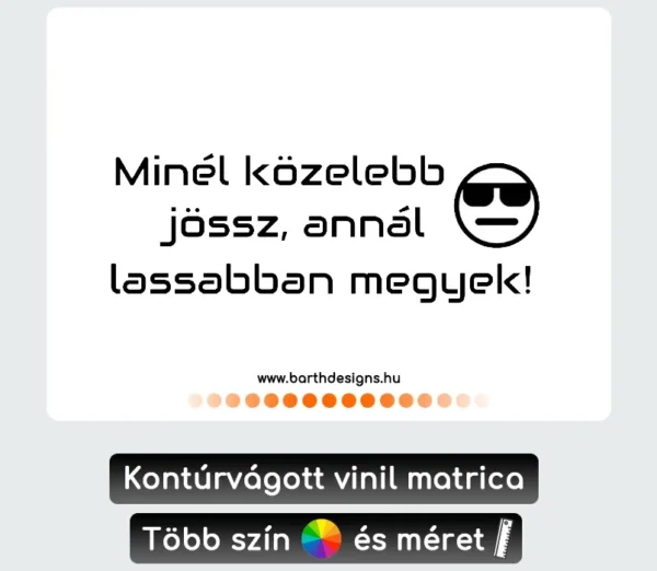 minél közelebb jössz vicces autó matrica