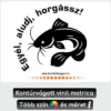 Több variációban harcsa matrica 8, egyél aludj horgássz matrica