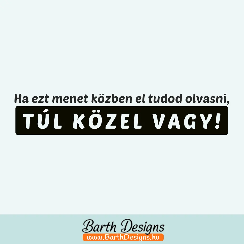 ha ezt el tudod olvasni vicces autó matrica 01